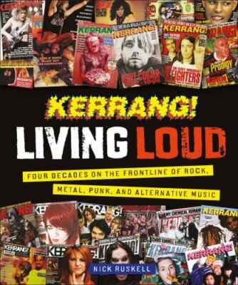 Kerrang! Living Loud : Four Decades on the Frontli