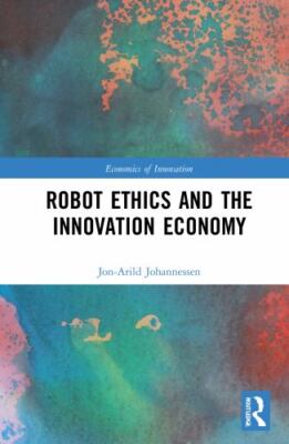 Robot Ethics and the Innovation Economy (Routledge Studies in the Economics of 