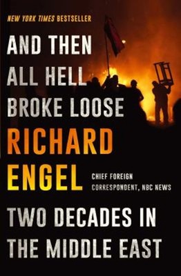 And Then All Hell Broke Loose : Two Decades in the Middle East Ri