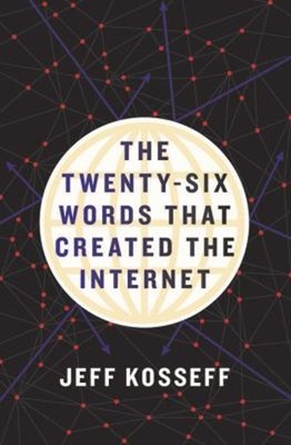 The Twenty-Six Words That Created the Internet Hardcover Jeff Kos