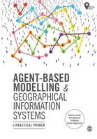 Agent-Based Modelling and Geographical Information Systems | A Practical Primer