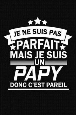 Je Ne Suis Pas Parfait Mais Je Suis Un Papy Donc C'est Pareil: Cadeau pour Grand