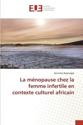 La mnopause chez la femme infertile en contexte culturel africain by Henriette K