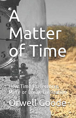 A Matter of Time: How Time Preferences Make or Break Civilization