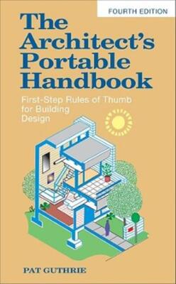 The Architect's Portable Handbook: First-Step Rules Of Thumb For Building D...