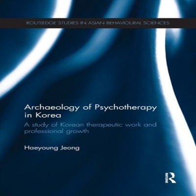 Archaeology of Psychotherapy in Korea A study of Korean therapeut
