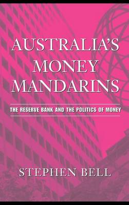 Australia's Money Mandarins The Reserve Bank and the Politics of Money Bell
