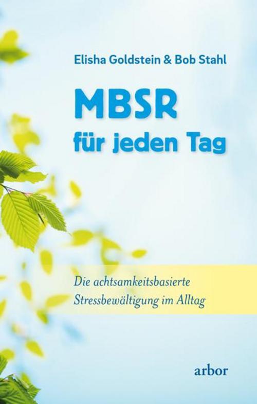 Mbsr Für Jeden Tag: Die Achtsamkeitsbasierte Stressbewältigung Alltag