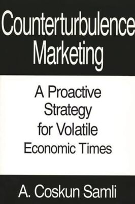 Samli - Counterturbulence Marketing  A Proactive Strategy for Volatile - X555z
