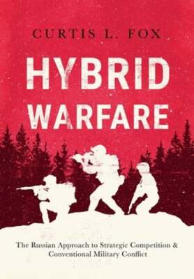 Hybrid Warfare: The Russian Approach to Strategic Competition & Conventional