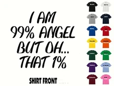 I Am 99% Angel But Oh... T-Shirt #497 - Free Shipping