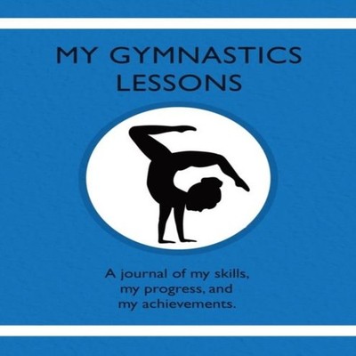 My Gymnastic Lessons A journal of my skills my progress and my ac