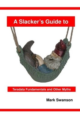A Slackers Guide to Teradata Fundamen..., Swanson, Mark