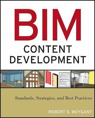 BIM Content Development : Standards, Strategies, and Best Practices by Robert S.