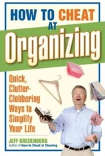 How to Cheat at Organizing: Quick, Clutter-Clobbering Ways to Simplify Yo - GOOD