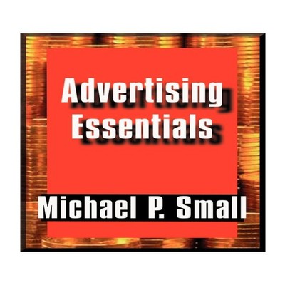 Advertising Essentials An Entrepreneur's Guide to Success Michael