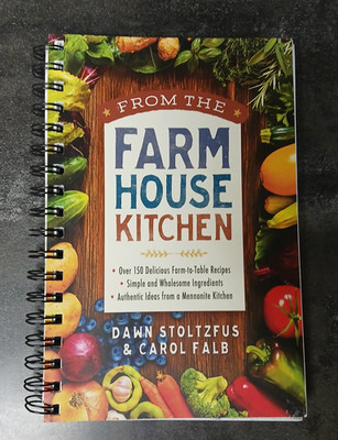 Farm House Kitchen Mennonite Farm To Table Cookbook Dawn Stoltzfus 2018