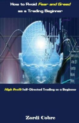 How To Avoid Fear And Greed As A Trading Beginner: High Profit Self-Directe...