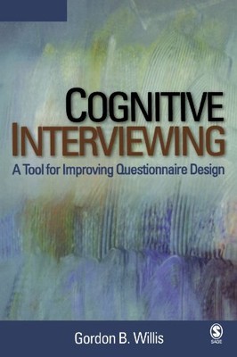 COGNITIVE INTERVIEWING: A TOOL FOR IMPROVING QUESTIONNAIRE By Gordon B. Willis