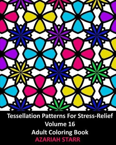 Tessellation Patterns For Stress-Relief Volume 16: Adult Coloring Book by Azaria - Picture 1 of 1