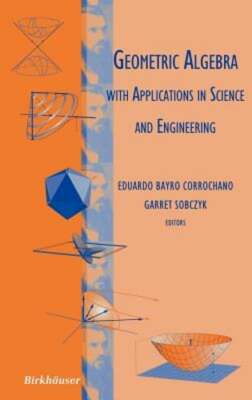 Geometric Algebra with Applications in Science and Engineering: New