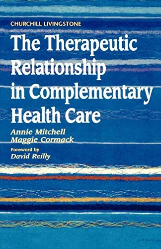 The Therapeutic Relationship in Complementary Health Care, 1e,An