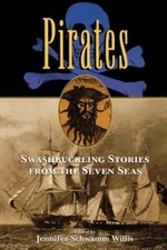 Pirates: Swashbuckling Stories from the Seven Seas by Jennifer Willis: New