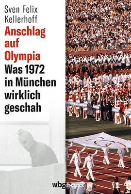 Anschlag auf Olympia: Was 1972 in München wirklich geschah Kellerhoff, Sven Feli