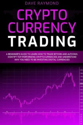 Cryptocurrency Trading: A Beginner's Guide to Learn How to Trade Bitcoin and Alt
