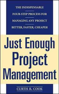 Just Enough Project Management : The Indispensable Four-Step Process for Mana...
