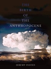 Jeremy Davies The Birth of the Anthropocene (Hardback)