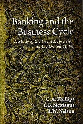 Banking and the Business Cycle : A Study of the Great Depression in the ...