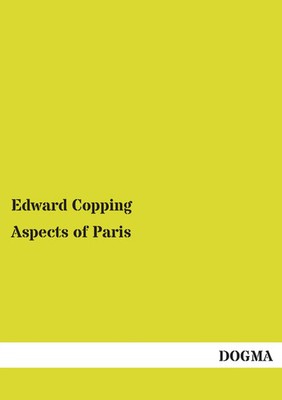 Aspects of Paris Edward Copping Taschenbuch 268 S. Englisch 2014 DOGMA Verlag