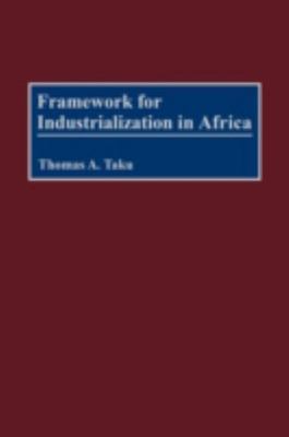 Framework for Industrialization in Africa, Taku, Thomas A., Very Good Book