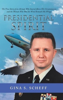 Presidential Spirit: The True Story of an Airman Who Soared Above His Circumstan