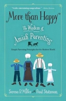 More than Happy: The Wisdom of Amish Parenting by Serena B. Miller (English) Pap