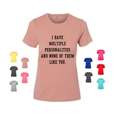 I Have Multiple Personalities And None Of Them Like You Women's T Shirt