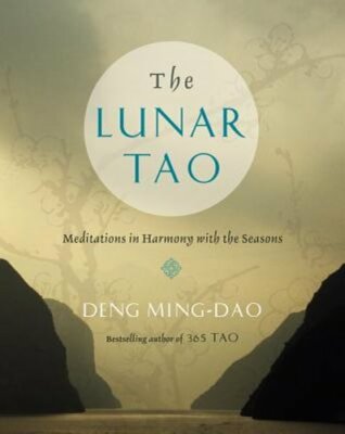 The Lunar Tao: Meditations in Harmony with the Seasons by Ming-DAO Deng: New