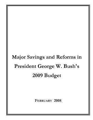 Major Savings and Reforms in President George W. Bush's 2009 Budget by
