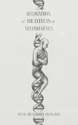 Recognition of the Effects of Selfish Genes by Dr Revd Gabriel J. Anan Paperback