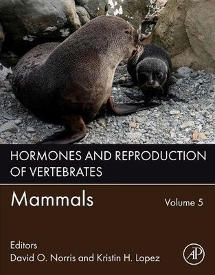 Hormones and Reproduction of Vertebrates, Volume 5 Mammals Norris Lopez 2e