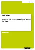 "Authority And Power In Golding's \"Lord Of The Flies\" Daniel Greiner"