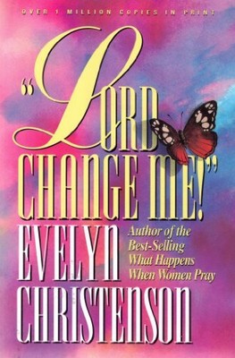 Lord, Change Me! (Evelyn Christenson), A01