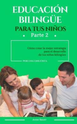 Educaci?N Biling?E Para Tus Ni?Os: C?Mo Crear La Mejor Estrategia Para El D...