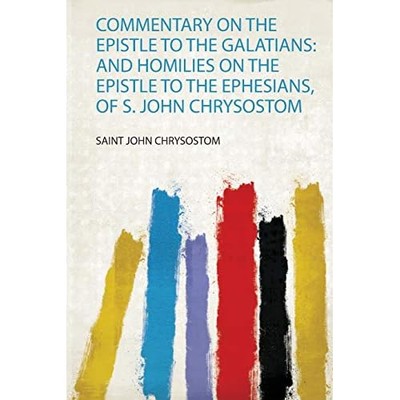 Commentary on the Epistle to the Galatians : And Homili -  NEW Saint John Chry 2