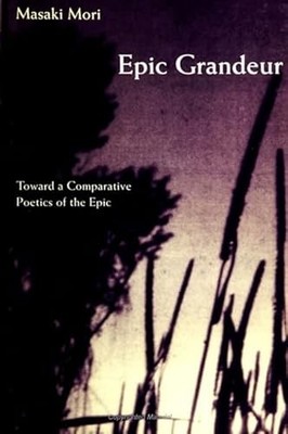 Epic Grandeur: Toward a Comparative Poetics of the Epic Masaki M