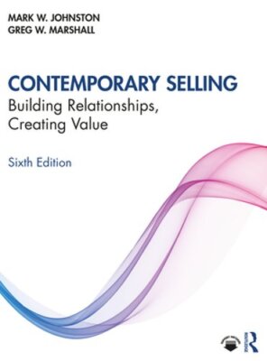 Contemporary Selling: Building Relationships, Creating Value by Mark W Johnston