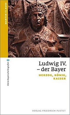 Ludwig IV. der Bayer Martin Clauss