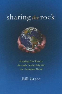 Sharing the Rock: Shaping Our Future through Leadership for the Common Good