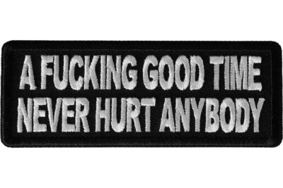 A FU*KING GOOD TIME NEVER HURT ANYBODY EMBROIDERED IRON ON PATCH